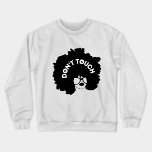 Afro Woman - DON'T TOUCH Crewneck Sweatshirt